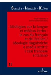 Ideologies Sur La Langue Et Medias Ecrits: Le Cas Du Francais Et de l'Italien / Ideologie Linguistiche E Media Scritti: I Casi Francese E Italiano