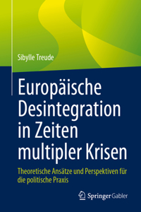 Europäische Desintegration in Zeiten Multipler Krisen