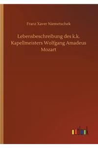 Lebensbeschreibung des k.k. Kapellmeisters Wolfgang Amadeus Mozart