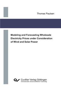 Modeling and Forecasting Wholesale Electricity Prices under Consideration of Wind and Solar Power