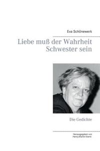 Liebe muß der Wahrheit Schwester sein: Die Gedichte