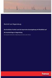kirchliche Freiheit und die bayerische Gesetzgebung mit Rückblick auf die Jesuitenfrage in Regensburg