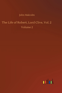 Life of Robert, Lord Clive, Vol. 2