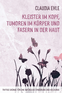 Kleister im Kopf, Tumoren im Körper und Fasern in der Haut