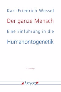 Der Ganze Mensch: Eine Einfuhrung in Die Humanontogenetik Oder Die Biopsychosoziale Einheit Mensch Von Der Konzeption Bis Zum Tode