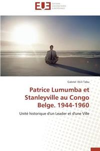 Patrice Lumumba Et Stanleyville Au Congo Belge. 1944-1960