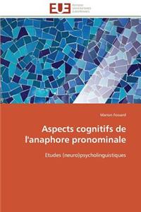 Aspects Cognitifs de l'Anaphore Pronominale