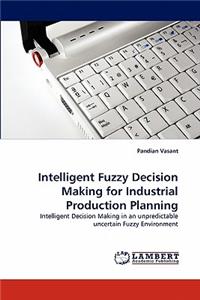 Intelligent Fuzzy Decision Making for Industrial Production Planning