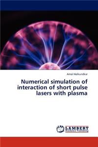 Numerical Simulation of Interaction of Short Pulse Lasers with Plasma