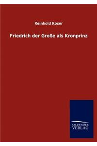 Friedrich Der Gro E ALS Kronprinz