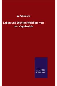 Leben und Dichten Walthers von der Vogelweide