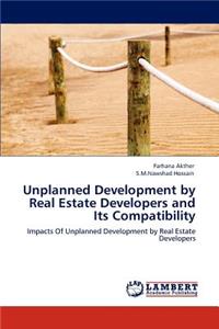 Unplanned Development by Real Estate Developers and Its Compatibility
