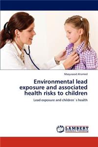 Environmental Lead Exposure and Associated Health Risks to Children
