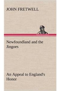 Newfoundland and the Jingoes An Appeal to England's Honor