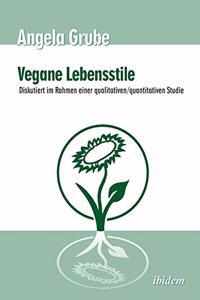 Vegane Lebensstile - diskutiert im Rahmen einer qualitativen/quantitativen Studie. Dritte, überarbeitete Auflage