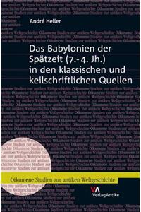 Das Babylonien Der Spatzeit (7.-4. Jh.) in Den Klassischen Und Keilschriftlichen Quellen