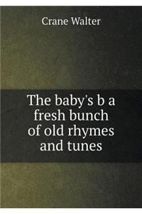 The baby's b a fresh bunch of old rhymes and tunes