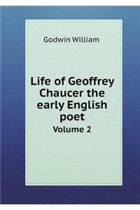 Life of Geoffrey Chaucer the early English poet Volume 2