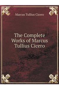 The Complete Works of Marcus Tullius Cicero