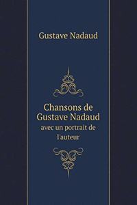 Chansons de Gustave Nadaud avec un portrait de l'auteur