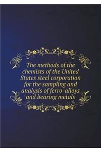 The Methods of the Chemists of the United States Steel Corporation for the Sampling and Analysis of Ferro-Alloys and Bearing Metals