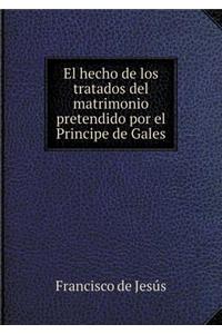 El hecho de los tratados del matrimonio pretendido por el Principe de Gales