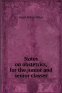 NOTES ON OBSTETRICS FOR THE JUNIOR AND