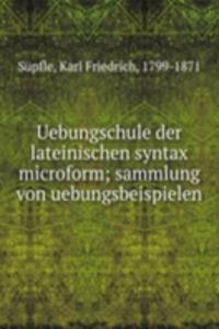 Uebungschule der lateinischen syntax microform