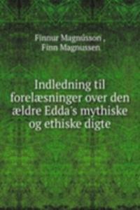 Indledning til forelaesninger over den aeldre Edda's mythiske og ethiske digte