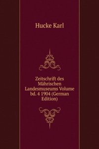 Zeitschrift des Mahrischen Landesmuseums Volume bd. 4 1904 (German Edition)
