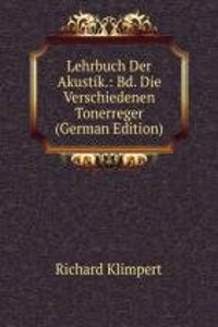 Lehrbuch Der Akustik.: Bd. Die Verschiedenen Tonerreger (German Edition)