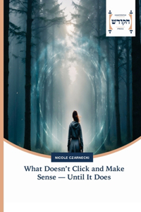 What Doesn't Click and Make Sense - Until It Does