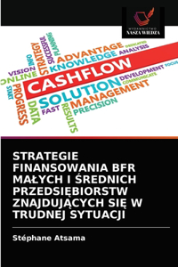 Strategie Finansowania Bfr Malych I Średnich PrzedsiĘbiorstw ZnajdujĄcych SiĘ W Trudnej Sytuacji