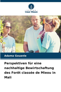Perspektiven für eine nachhaltige Bewirtschaftung des Forêt classée de Mieou in Mali