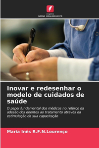 Inovar e redesenhar o modelo de cuidados de saúde