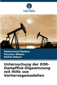 Untersuchung der EOR-Dampfflut-Ölgewinnung mit Hilfe von Vorhersagemodellen
