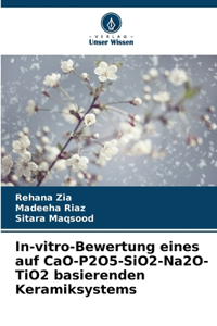 In-vitro-Bewertung eines auf CaO-P2O5-SiO2-Na2O-TiO2 basierenden Keramiksystems