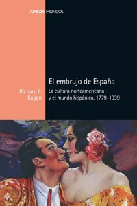 El embrujo de Espana: La cultura norteamericana y el mundo hispanico, 1779-1939