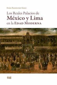 Los reales palacios de Mexico y Lima en la Edad Moderna