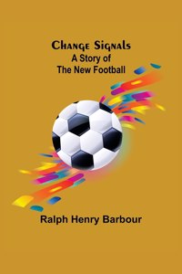 Change Signals; A Story of the New Football