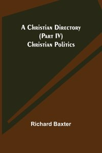 Christian Directory (Part IV) Christian Politics