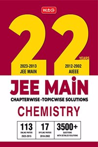 MTG 22 Years JEE MAIN Previous Years Solved Question Papers with Chapterwise Topicwise Solutions Chemistry - JEE Main PYQ Books For 2024 Exam (113 JEE Main ONLINE & 17 OFFLINE Papers) MTG Editorial Board