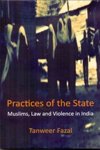 Practices of the State: Muslims, Law and Violence in India