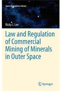 Law and Regulation of Commercial Mining of Minerals in Outer Space