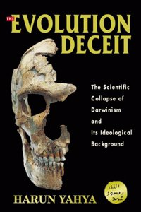 Evolution Deceit, the: The Scientific Collapse of Darwinism and Its Ideological Background