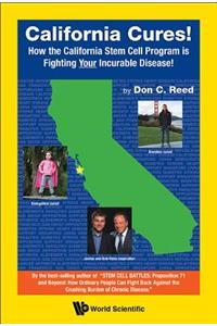 California Cures!: How the California Stem Cell Program Is Fighting Your Incurable Disease!