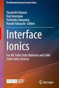 Interface Ionics: For All-Solid-State Batteries and Solid State Ionics Devices (The Materials Research Society Series)