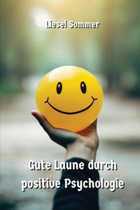 Gute Laune durch positive Psychologie