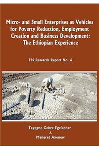 Micro-and Small Enterprises as Vehicles for Poverty Reduction, Employment Creation and Business Development. The Ethiopian Experience