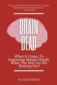 Brain Dead: When It Comes To Improving Mental Health, What The Hell Are We Waiting For?